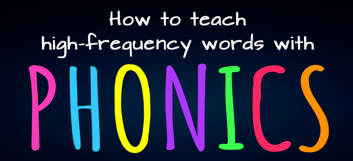 Teaching High-Frequency Words with Phonics
